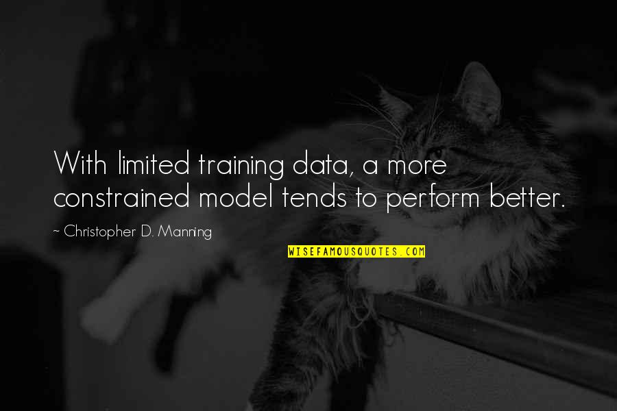 Funny Getting Wet Quotes By Christopher D. Manning: With limited training data, a more constrained model