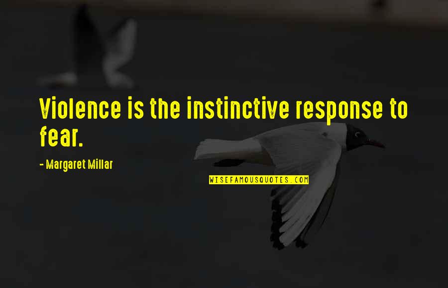 Funny Ghanaian Whedding Quotes By Margaret Millar: Violence is the instinctive response to fear.