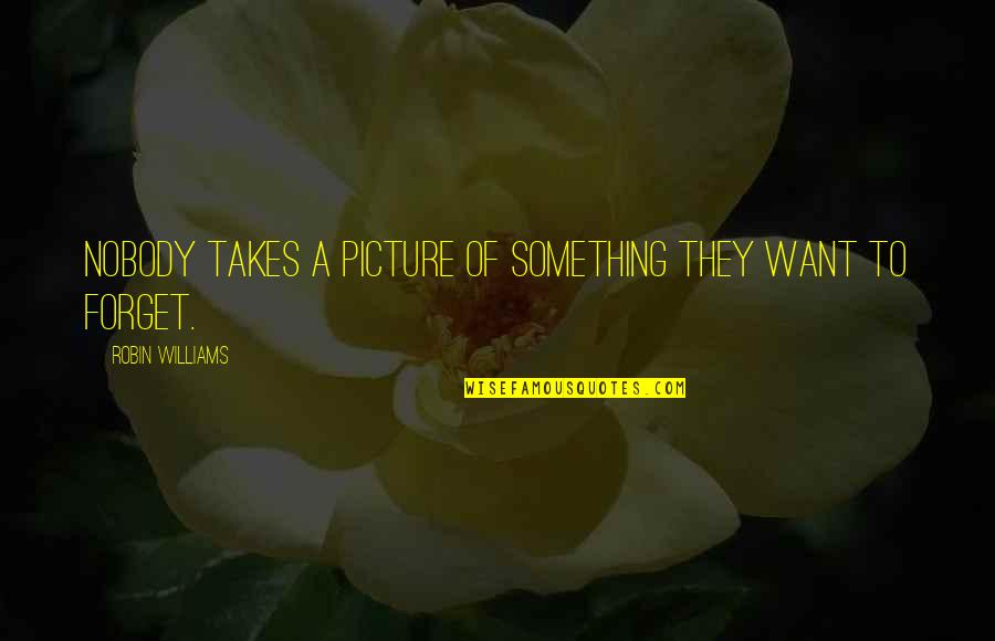 Funny Ghetto Quotes By Robin Williams: Nobody takes a picture of something they want