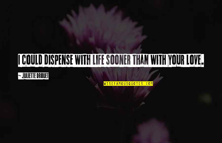 Funny Ghostbuster Quotes By Juliette Drouet: I could dispense with life sooner than with Funny Ghostbuster Quotes By Juliette Drouet: I could dispense with life sooner than with