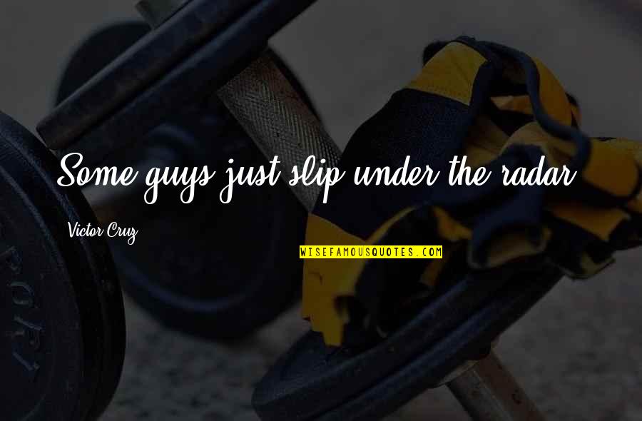 Funny Ghostbuster Quotes By Victor Cruz: Some guys just slip under the radar. Funny Ghostbuster Quotes By Victor Cruz: Some guys just slip under the radar.
