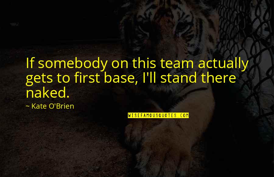 Funny Gift Giving Quotes By Kate O'Brien: If somebody on this team actually gets to