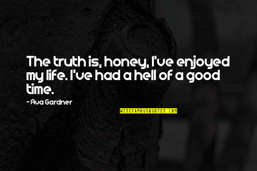 Funny Giggles Quotes By Ava Gardner: The truth is, honey, I've enjoyed my life.