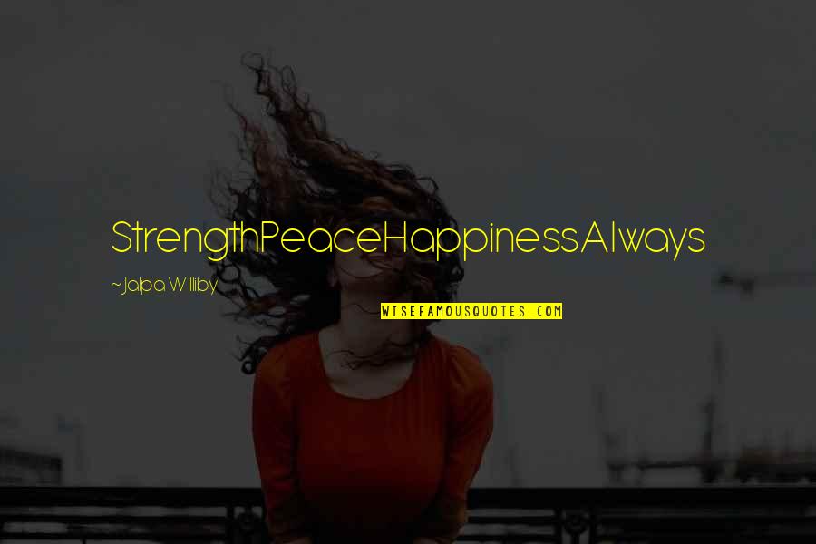 Funny Giggling Quotes By Jalpa Williby: StrengthPeaceHappinessAlways