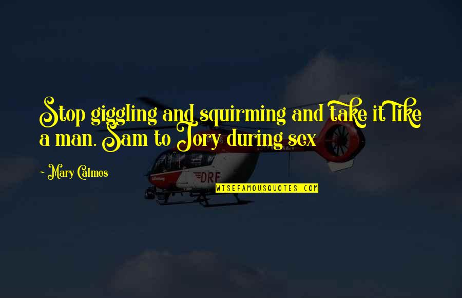 Funny Giggling Quotes By Mary Calmes: Stop giggling and squirming and take it like