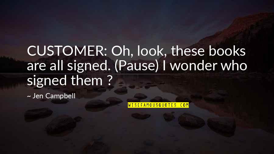Funny Gingy Quotes By Jen Campbell: CUSTOMER: Oh, look, these books are all signed.
