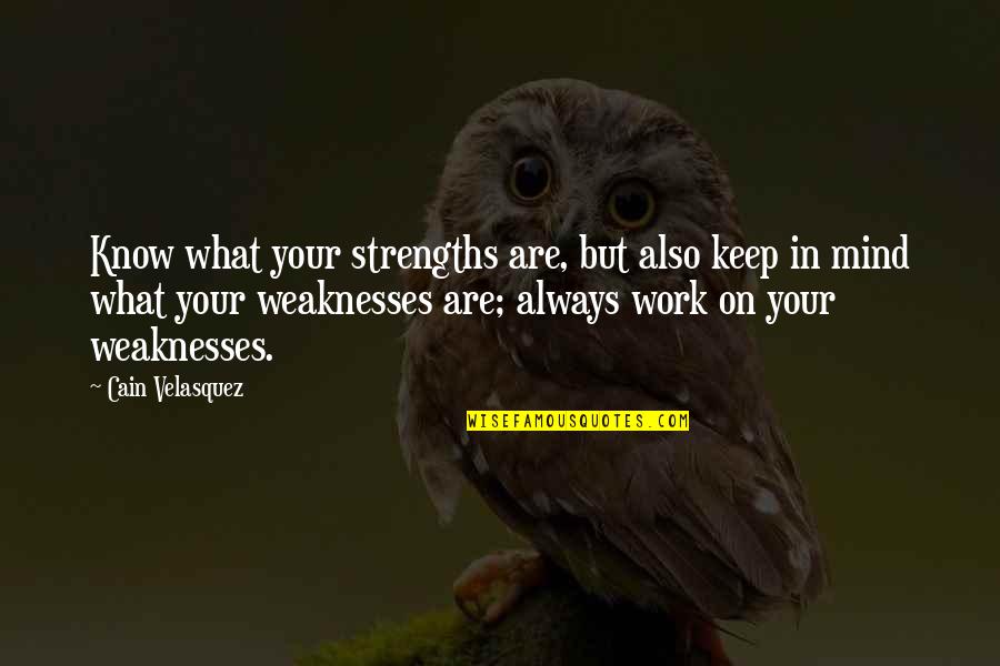 Funny Giorgio Tsoukalos Quotes By Cain Velasquez: Know what your strengths are, but also keep