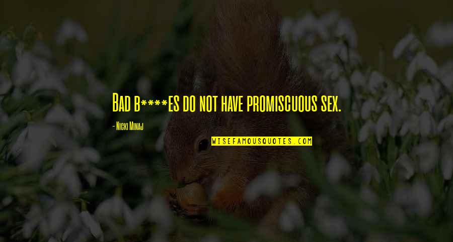 Funny Girl Scout Quotes By Nicki Minaj: Bad b****es do not have promiscuous sex.