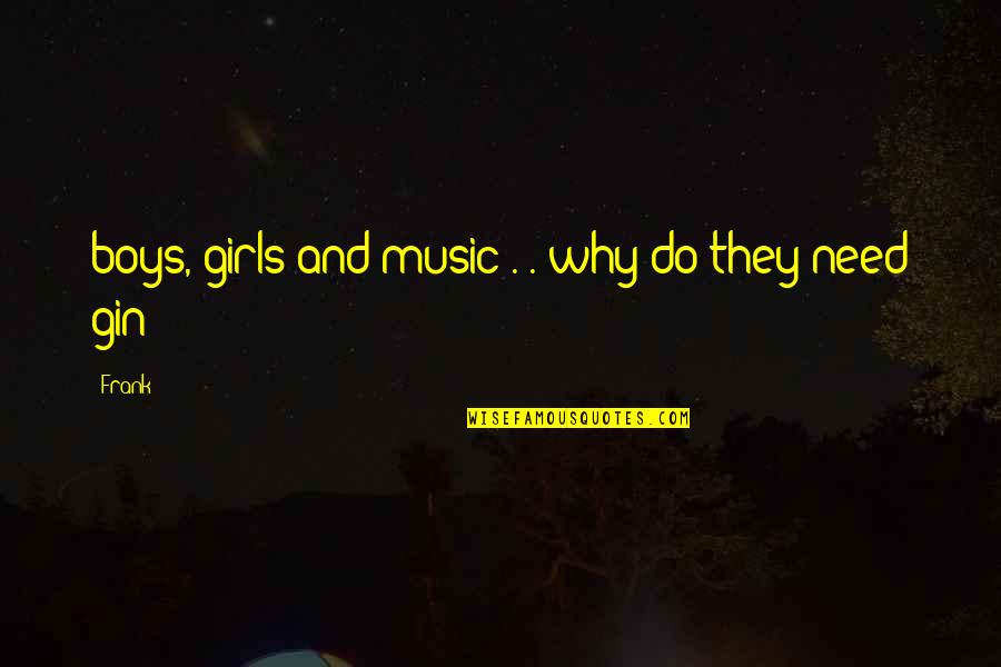 Funny Girls Quotes By Frank: boys, girls and music . . why do