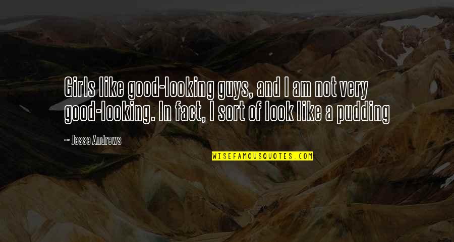 Funny Girls Quotes By Jesse Andrews: Girls like good-looking guys, and I am not