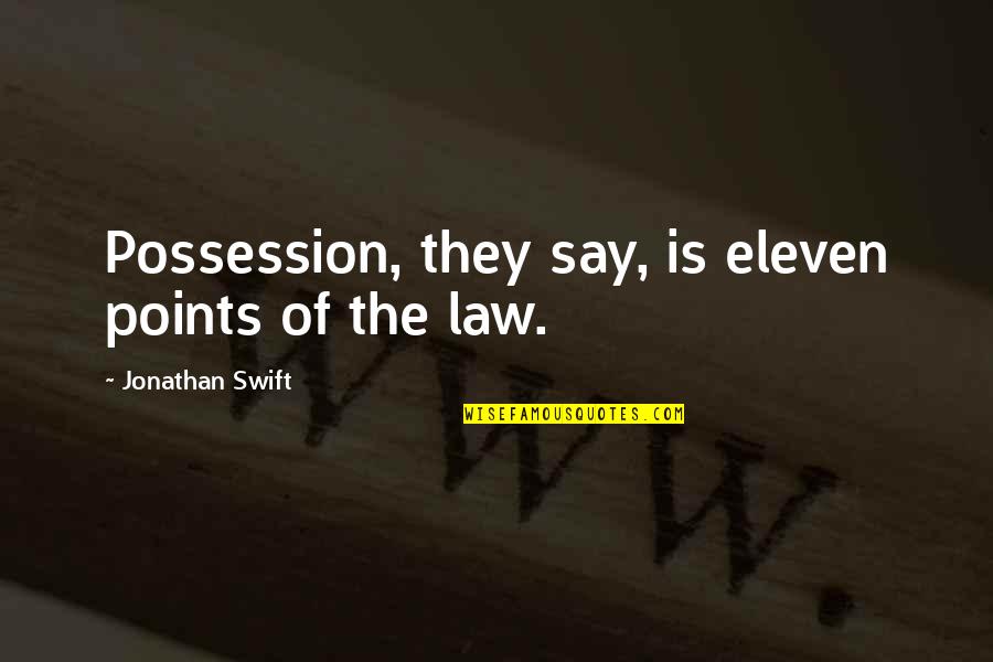 Funny Giving Up On Life Quotes By Jonathan Swift: Possession, they say, is eleven points of the