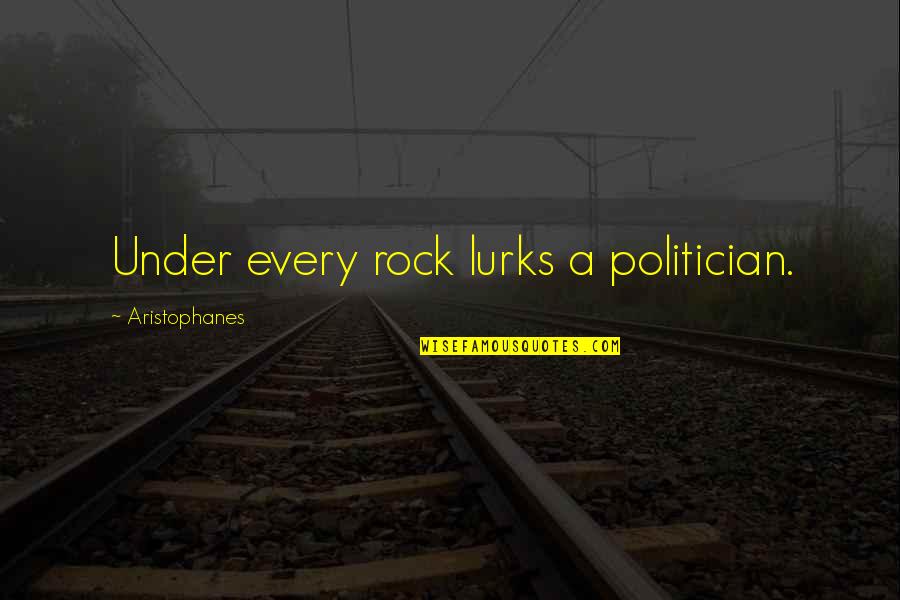 Funny Glasgow Quotes By Aristophanes: Under every rock lurks a politician.