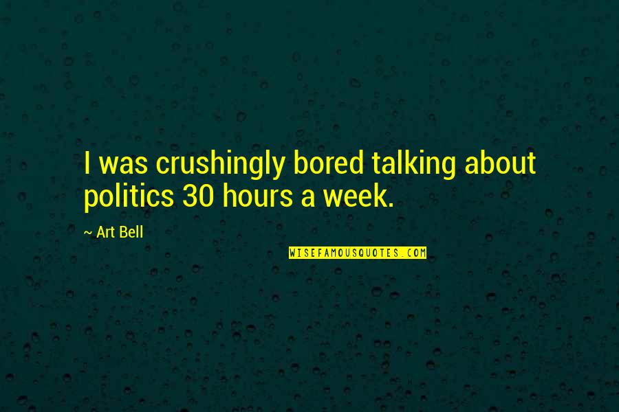 Funny Glasgow Quotes By Art Bell: I was crushingly bored talking about politics 30