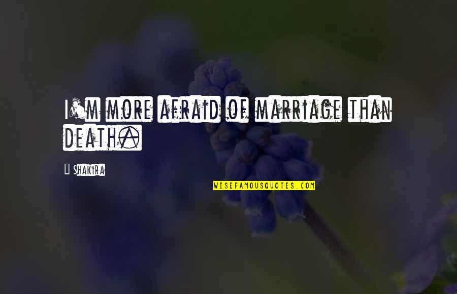 Funny Glaswegian Quotes By Shakira: I'm more afraid of marriage than death.