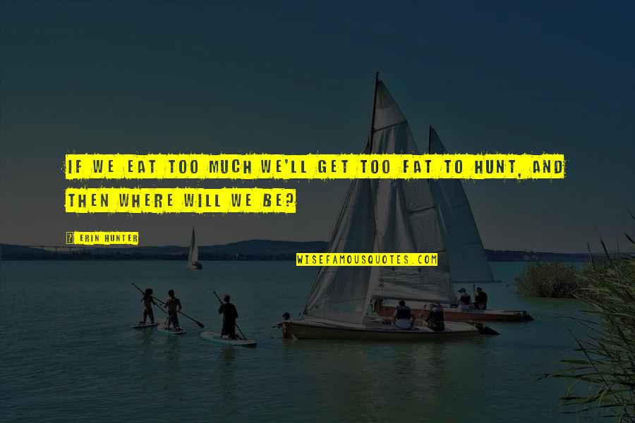 Funny Gliding Quotes By Erin Hunter: If we eat too much we'll get too