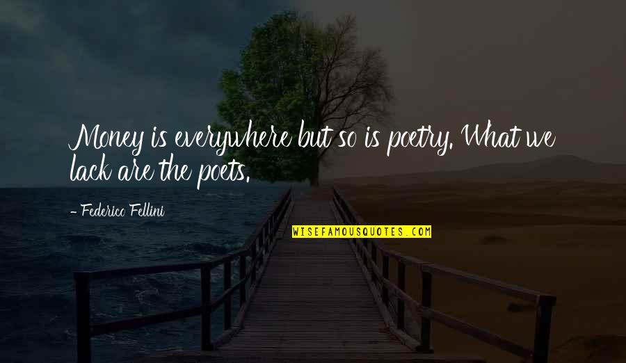Funny Gloat Quotes By Federico Fellini: Money is everywhere but so is poetry. What