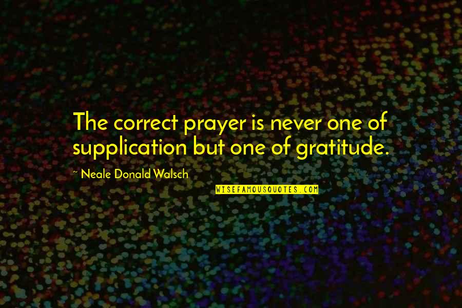 Funny Gloat Quotes By Neale Donald Walsch: The correct prayer is never one of supplication