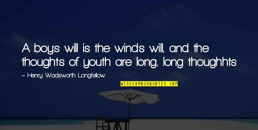 Funny Glove Quotes By Henry Wadsworth Longfellow: A boy's will is the wind's will, and