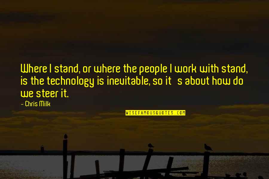 Funny Glow Quotes By Chris Milk: Where I stand, or where the people I