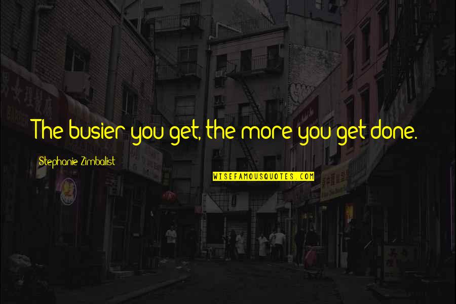 Funny Glow Quotes By Stephanie Zimbalist: The busier you get, the more you get