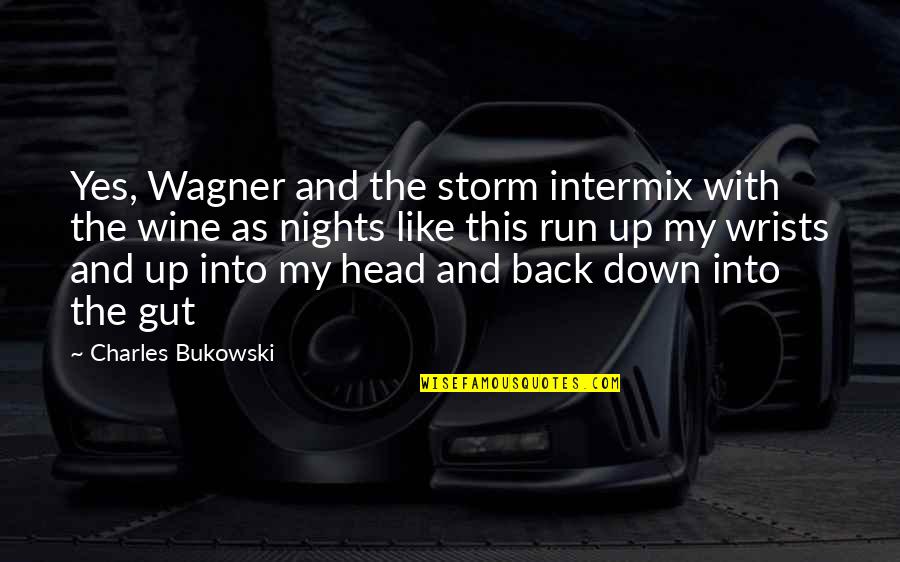 Funny Glow Stick Quotes By Charles Bukowski: Yes, Wagner and the storm intermix with the