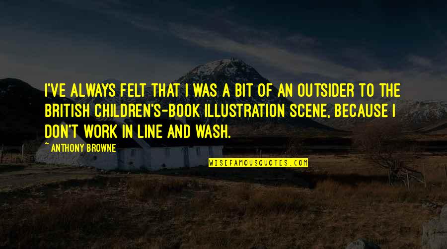 Funny Gmos Quotes By Anthony Browne: I've always felt that I was a bit