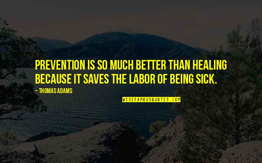 Funny Go Away Quotes By Thomas Adams: Prevention is so much better than healing because
