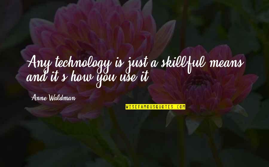 Funny Go Get Em Quotes By Anne Waldman: Any technology is just a skillful means and