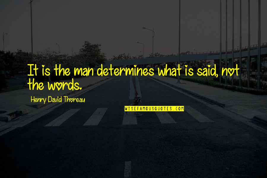 Funny Go Get Em Quotes By Henry David Thoreau: It is the man determines what is said,