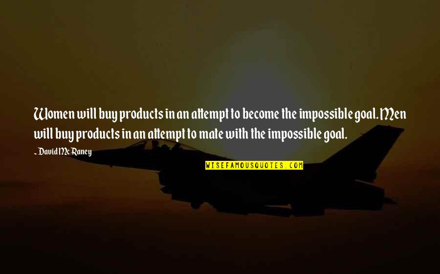 Funny Goal Quotes By David McRaney: Women will buy products in an attempt to