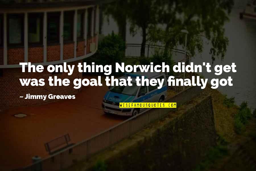 Funny Goal Quotes By Jimmy Greaves: The only thing Norwich didn't get was the