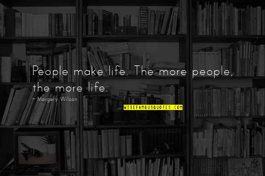 Funny Goal Quotes By Margery Wilson: People make life. The more people, the more