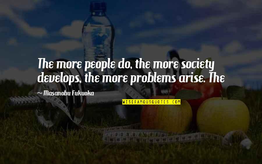 Funny Goal Quotes By Masanobu Fukuoka: The more people do, the more society develops,