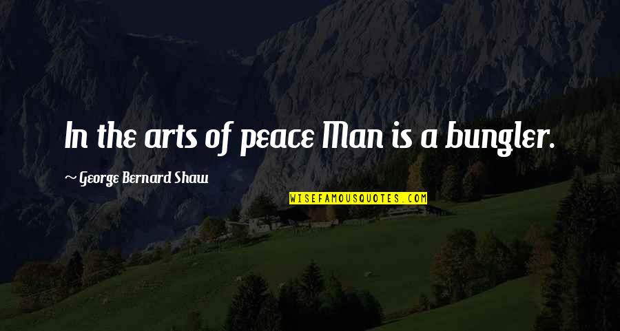 Funny Goalkeeper Quotes By George Bernard Shaw: In the arts of peace Man is a