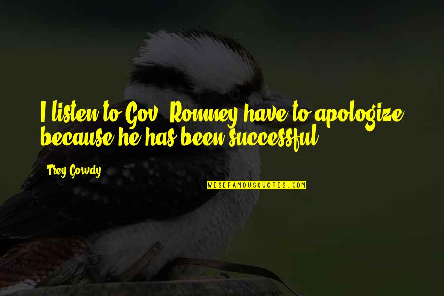 Funny Goalkeeper Quotes By Trey Gowdy: I listen to Gov. Romney have to apologize