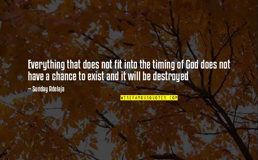 Funny God Doesn't Exist Quotes By Sunday Adelaja: Everything that does not fit into the timing