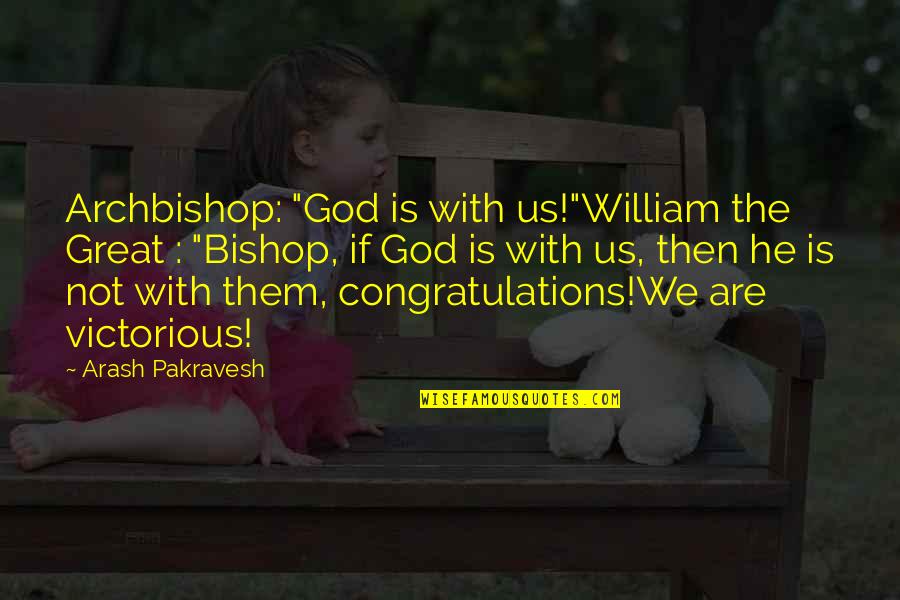 Funny God Quotes By Arash Pakravesh: Archbishop: "God is with us!"William the Great :