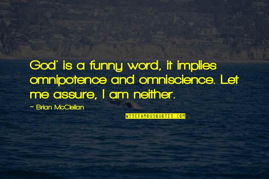 Funny God Quotes By Brian McClellan: God' is a funny word, it implies omnipotence