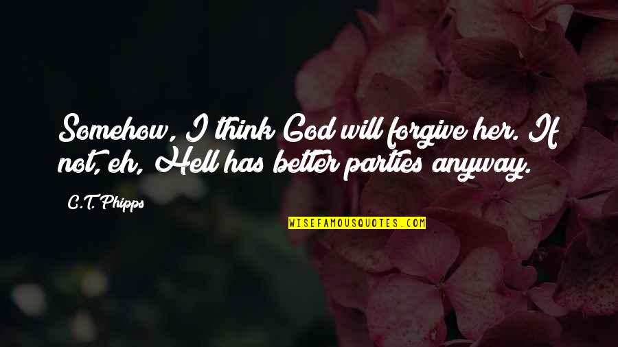 Funny God Quotes By C.T. Phipps: Somehow, I think God will forgive her. If