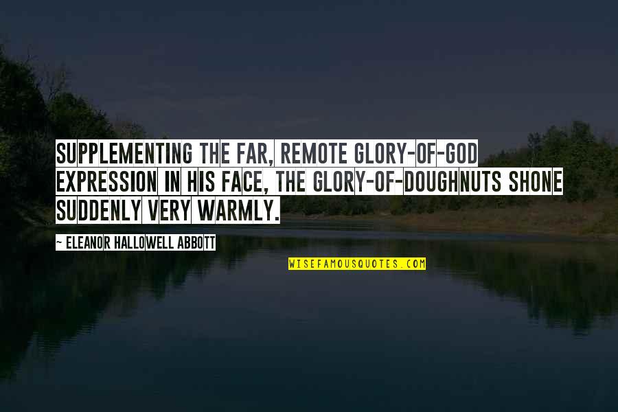 Funny God Quotes By Eleanor Hallowell Abbott: Supplementing the far, remote Glory-of-God expression in his