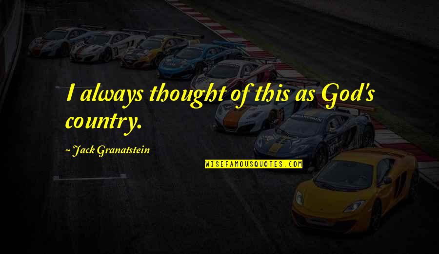 Funny God Quotes By Jack Granatstein: I always thought of this as God's country.