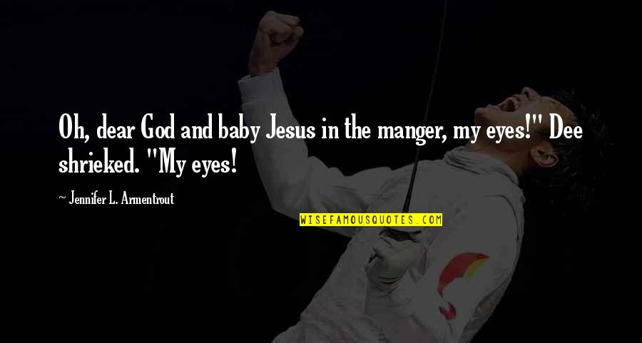 Funny God Quotes By Jennifer L. Armentrout: Oh, dear God and baby Jesus in the