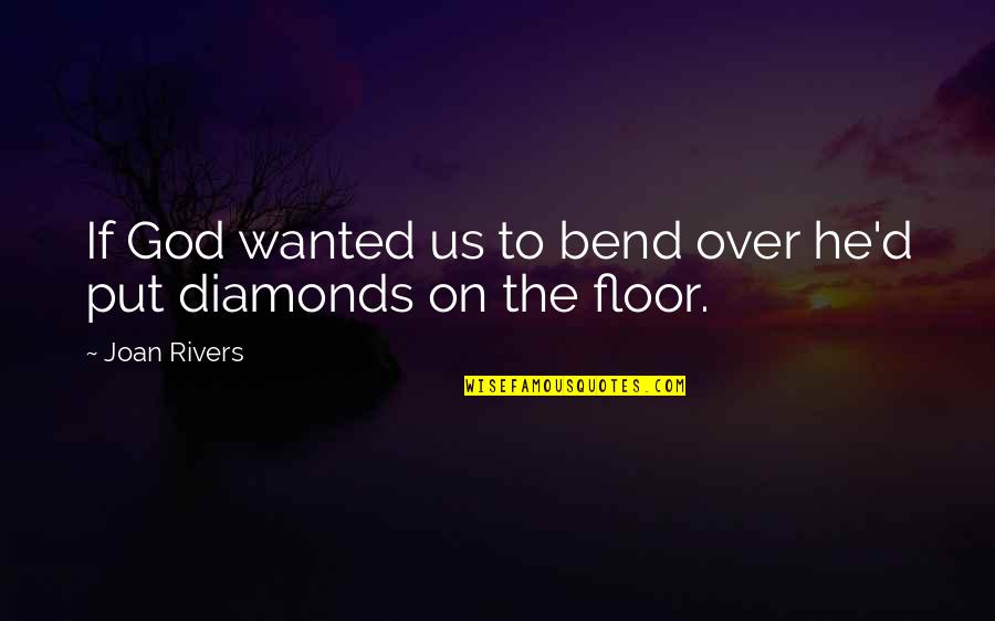 Funny God Quotes By Joan Rivers: If God wanted us to bend over he'd
