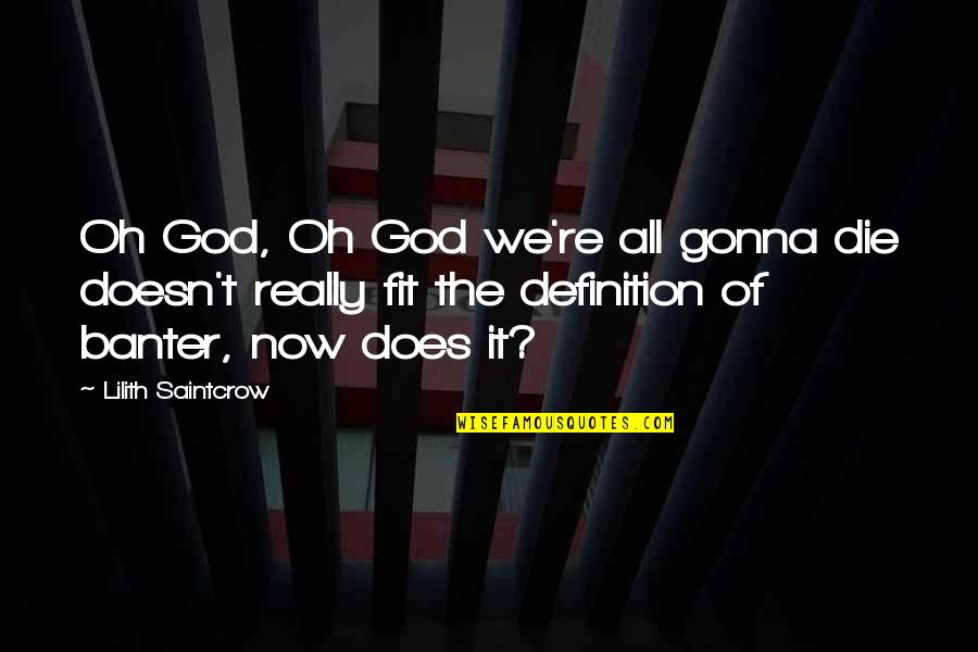 Funny God Quotes By Lilith Saintcrow: Oh God, Oh God we're all gonna die