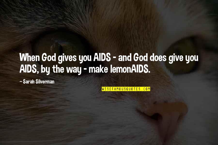 Funny God Quotes By Sarah Silverman: When God gives you AIDS - and God