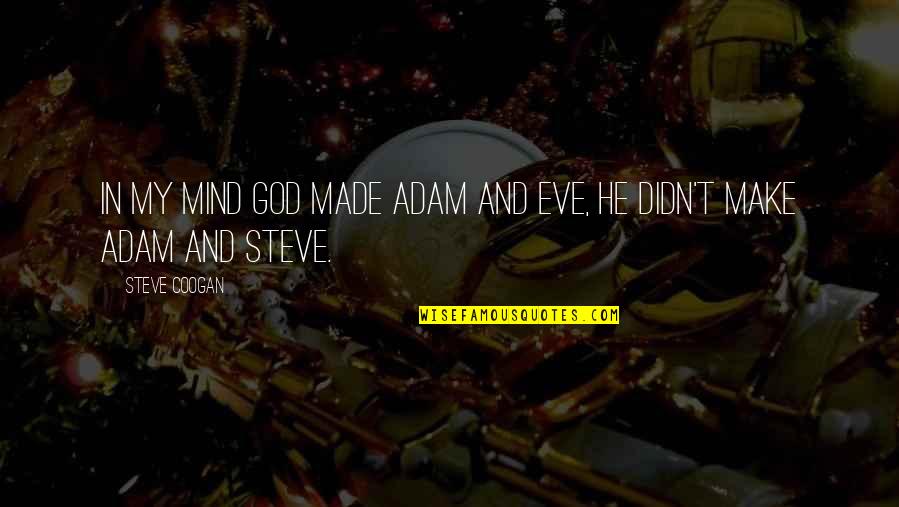 Funny God Quotes By Steve Coogan: In my mind God made Adam and Eve,