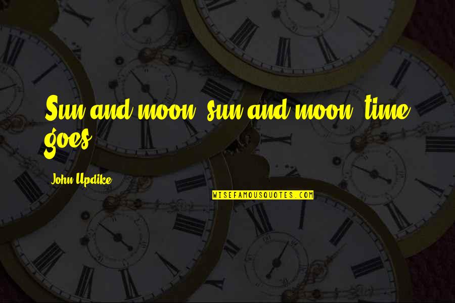 Funny Going Camping Quotes By John Updike: Sun and moon, sun and moon, time goes.