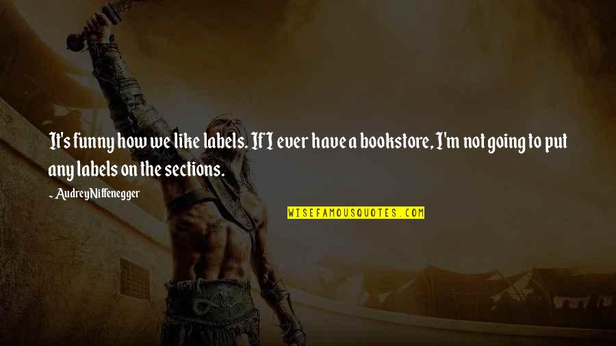 Funny Going Out Quotes By Audrey Niffenegger: It's funny how we like labels. If I