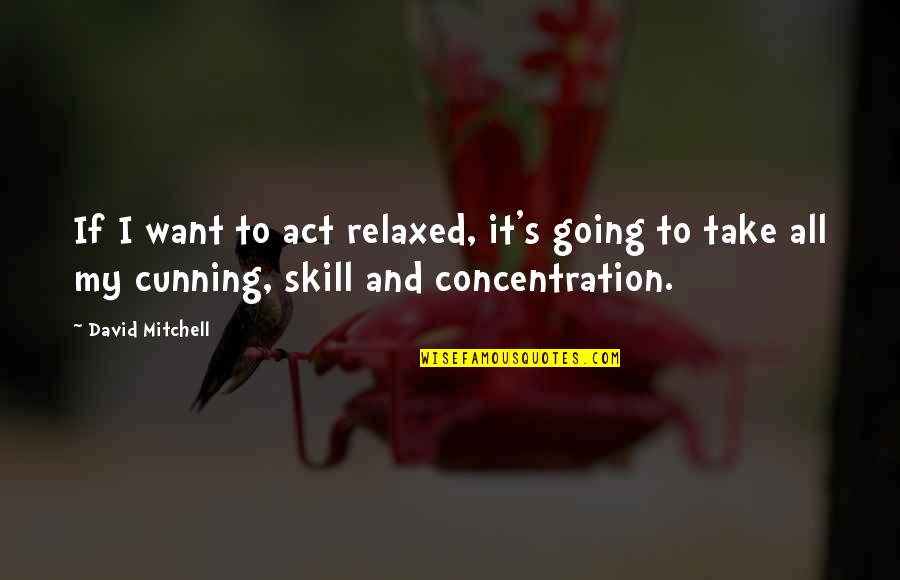 Funny Going Out Quotes By David Mitchell: If I want to act relaxed, it's going