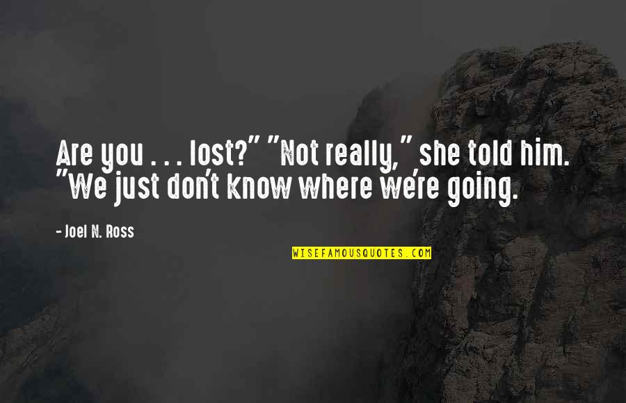 Funny Going Out Quotes By Joel N. Ross: Are you . . . lost?" "Not really,"